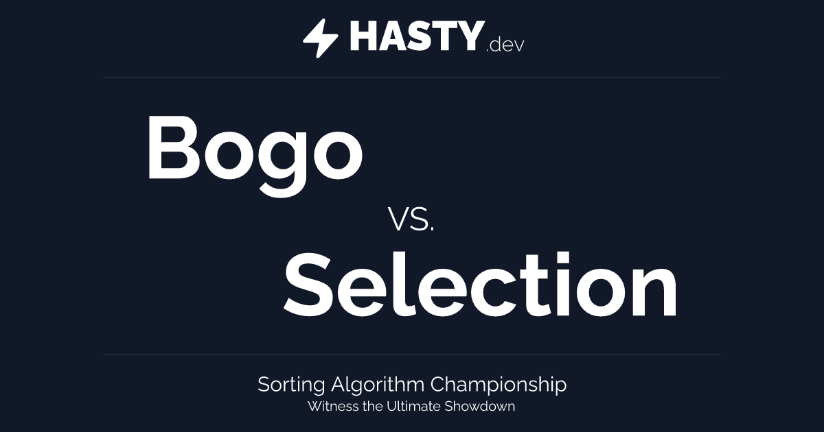 Bogo sort VS. Selection sort: A Sorting Algorithm Comparison